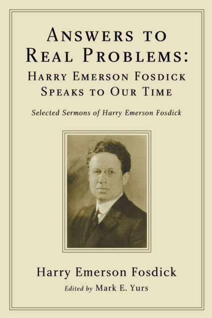 Answers to Real Problems : Harry Emerson Fosdick Speaks to Our Time, Paperback / softback Book