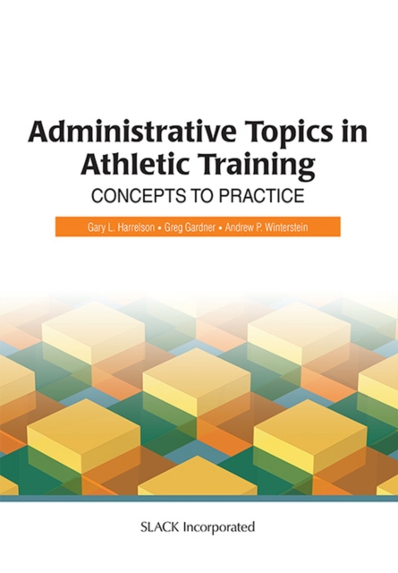 Administrative Topics in Athletic Training : Concepts to Practice, Hardback Book
