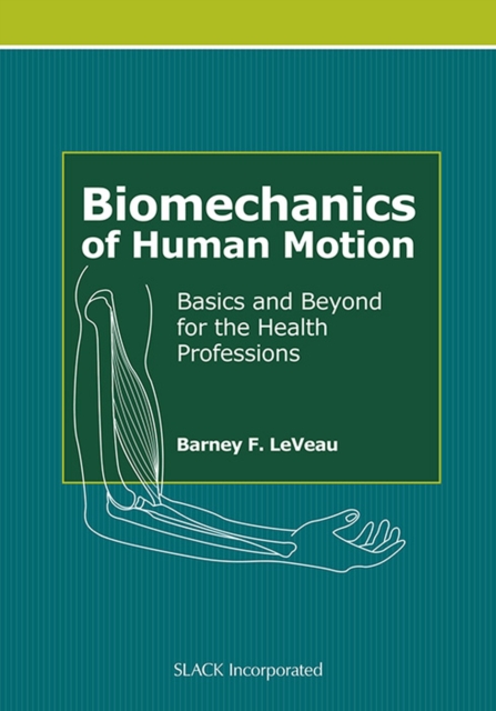 Biomechanics of Human Motion : Basics and Beyond for the Health Professions, Hardback Book