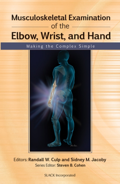Musculoskeletal Examination of the Elbow, Wrist, and Hand : Making the Complex Simple, Paperback / softback Book