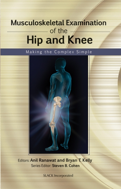 Musculoskeletal Examination of the Hip and Knee : Making the Complex Simple, Paperback / softback Book