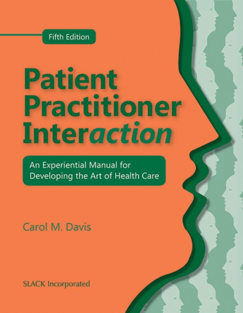 Patient Practitioner Interaction : an Experiential Manual for Developing the Art of Health Care, Paperback / softback Book