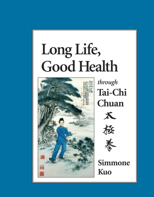 Long Life, Good Health Through Tai-Chi Chuan, Paperback / softback Book