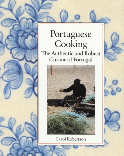 Portuguese Cooking : The Authentic and Robust Cuisine of Portugal, Hardback Book