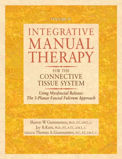 Integrative Manual Therapy for the Connective Tissue System : Using Myofascial Release: The 3-Planar Fascial Fulcrum Approach, Hardback Book
