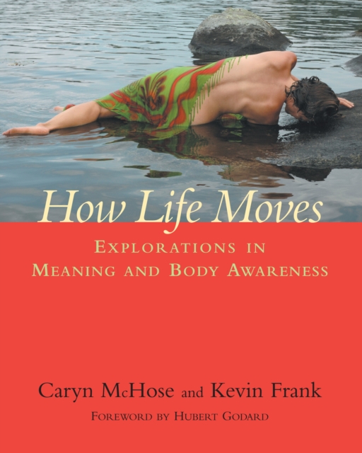 How Life Moves : Explorations in Meaning and Body Awareness, Paperback / softback Book