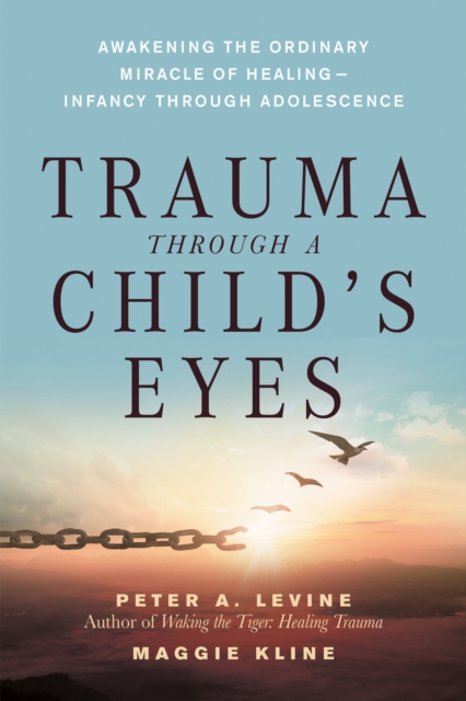 Trauma Through a Child's Eyes : Awakening the Ordinary Miracle of Healing, Paperback / softback Book