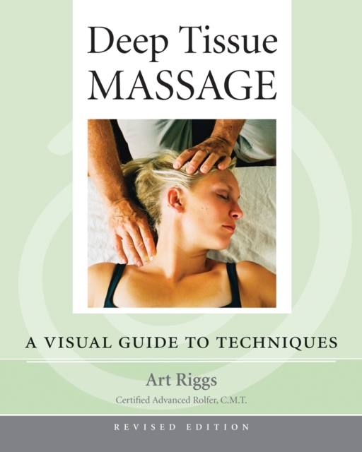 Deep Tissue Massage, Revised Edition : A Visual Guide to Techniques, Paperback / softback Book