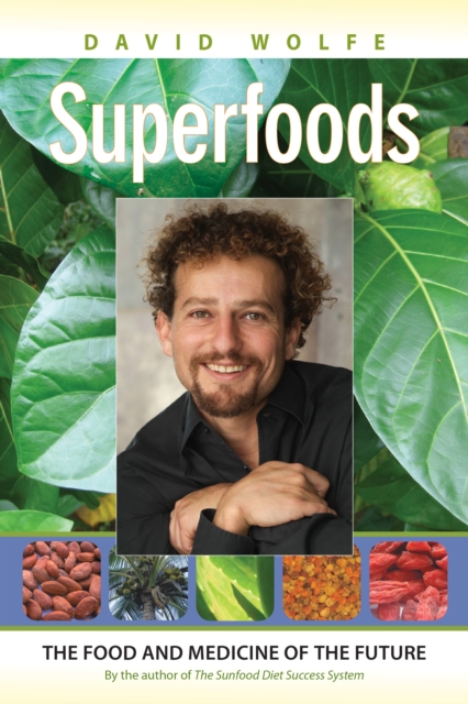 Superfoods : The Food and Medicine of the Future, Paperback / softback Book