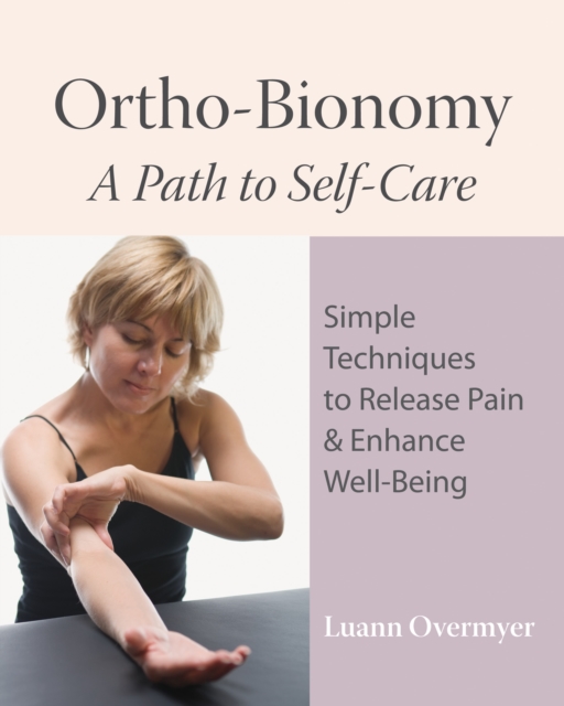 Ortho-Bionomy : A Path to Self-Care, Paperback / softback Book