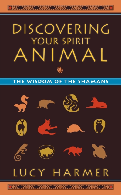 Discovering Your Spirit Animal : The Wisdom of the Shamans, Paperback / softback Book