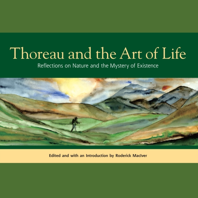 Thoreau and the Art of Life : Reflections on Nature and the Mystery of Existence, Paperback / softback Book