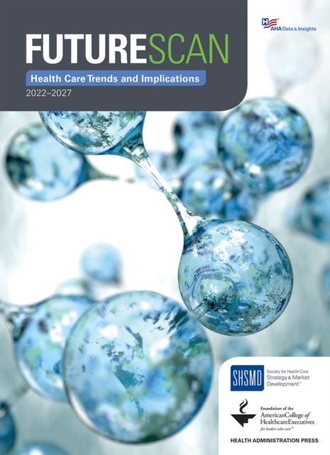 Futurescan 2022-2027: Health Care Trends and Implications, Paperback / softback Book