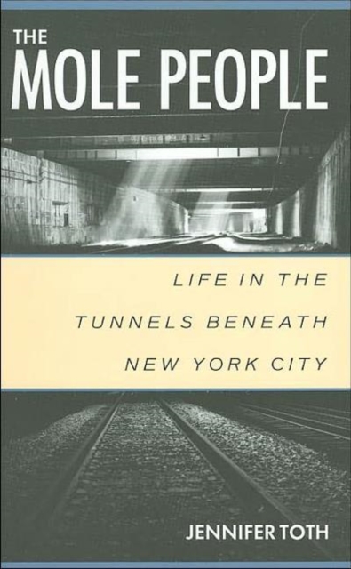 The Mole People : Life in the Tunnels Beneath New York City, Paperback / softback Book