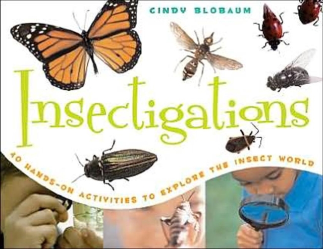 Insectigations : 40 Hands-on Activities to Explore the Insect World, Paperback / softback Book