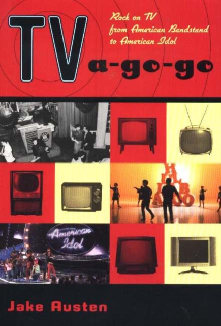 TV-a-Go-Go : Rock on TV from American Bandstand to American Idol, Paperback / softback Book