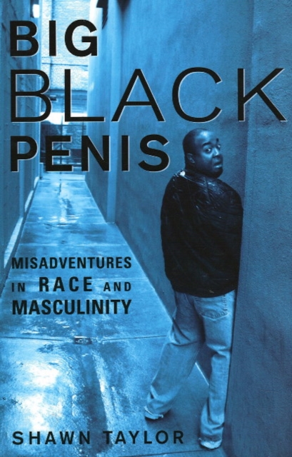 Big Black Penis : Misadventures in Race and Masculinity, Paperback / softback Book