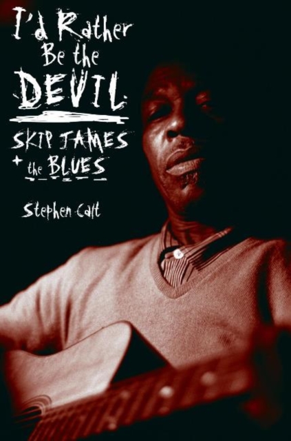 I'd Rather Be the Devil : Skip James and the Blues, Paperback / softback Book