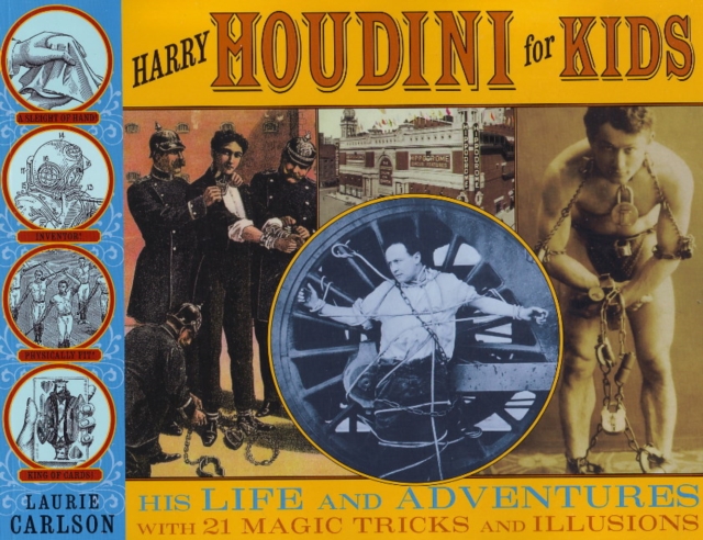 Harry Houdini for Kids : His Life and Adventures with 21 Magic Tricks and Illusions, Paperback / softback Book