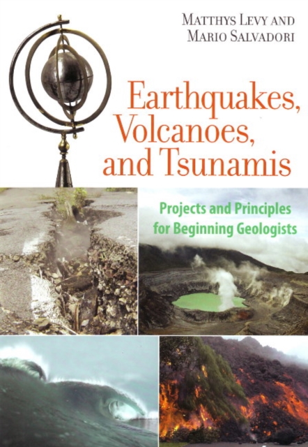 Earthquakes, Volcanoes, and Tsunamis : Projects and Principles for Beginning Geologists, Paperback / softback Book