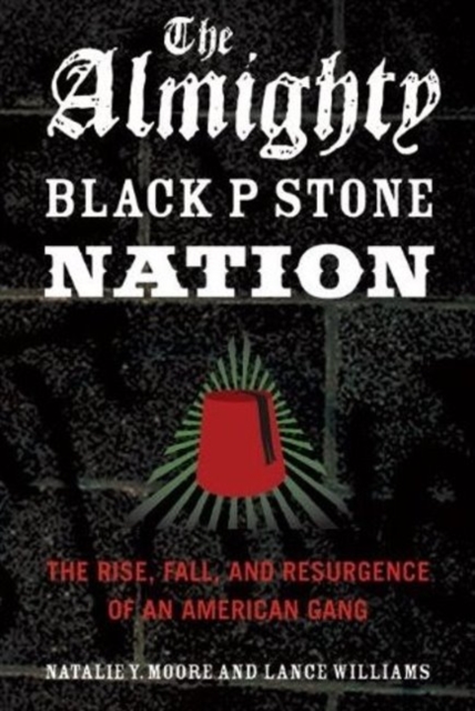 The Almighty Black P Stone Nation : The Rise, Fall, and Resurgence of an American Gang, Hardback Book