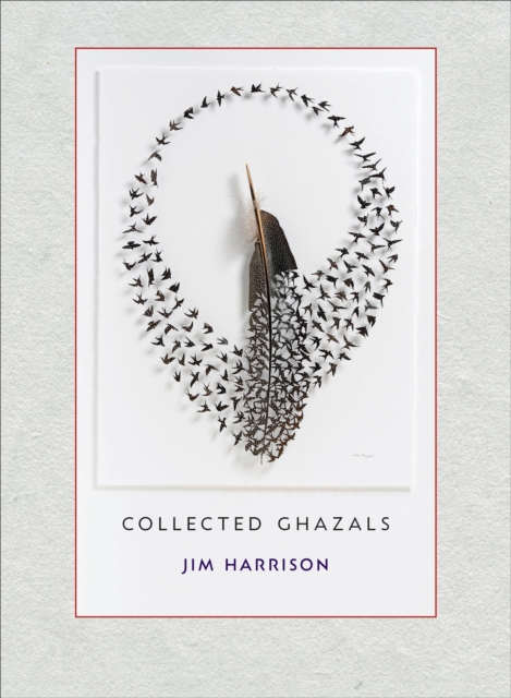 Jim Harrison: Collected Ghazals, Paperback / softback Book