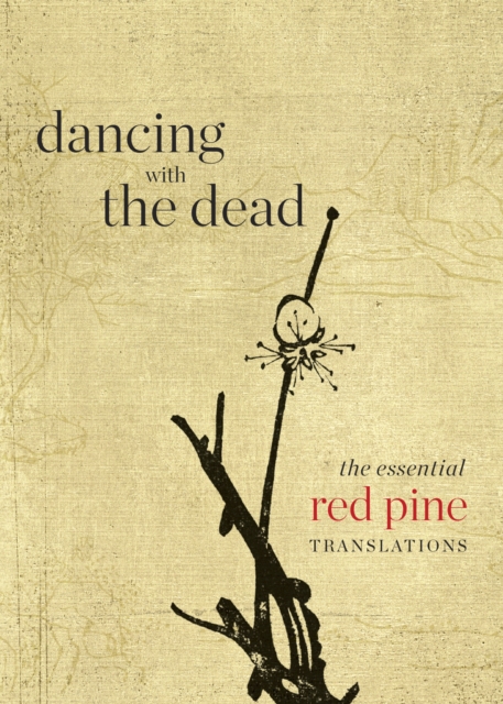 Dancing with the Dead : The Essential Red Pine Translations, Paperback / softback Book