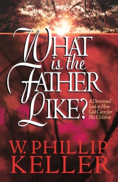 What Is the Father Like? - A Devotional Look at How God Cares for His Children, Paperback / softback Book
