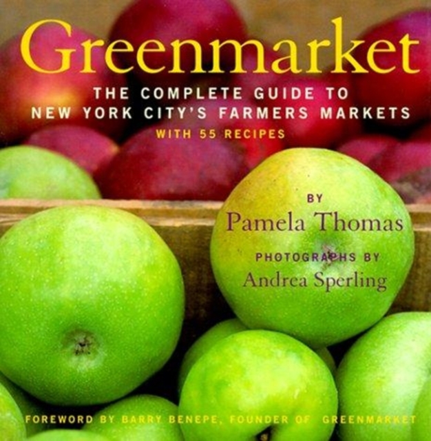 Greenmarket : The Complete Guide to New York City's Farmer's Markets : with 55 Recipes, Hardback Book