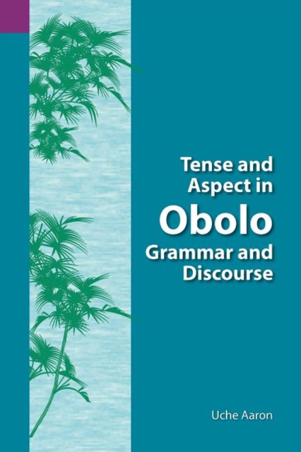 Tense and Aspect of Obolo Grammar and Discourse, Paperback / softback Book