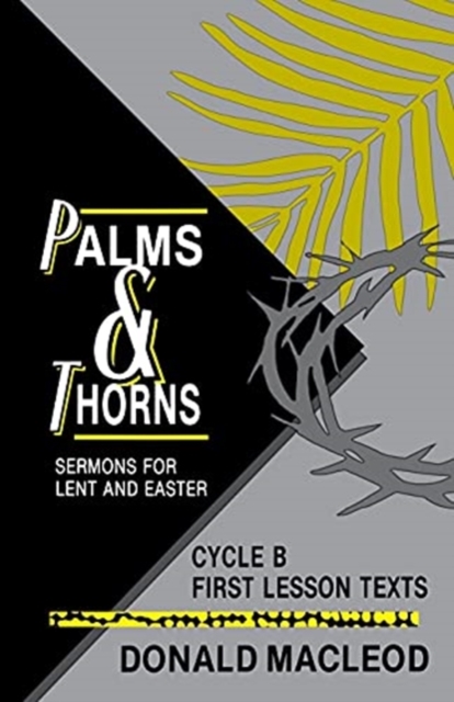 Palms and Thorns : Sermons for Lent and Easter: Cycle B First Lesson Texts, Paperback / softback Book
