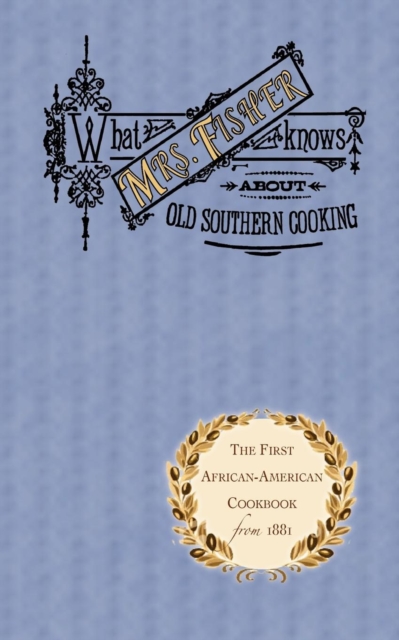 What Mrs. Fisher Knows about Old Southern Cooking, Paperback / softback Book