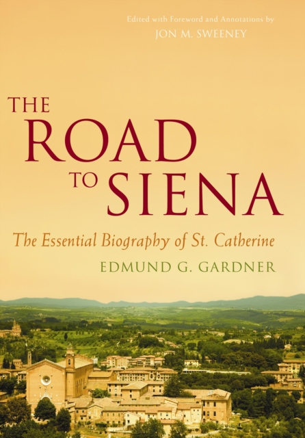 The Road to Siena : The Essential Biography of St. Catherine, PDF eBook