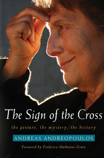 The Sign of the Cross : The Gesture, the Mystery, the History, Paperback / softback Book