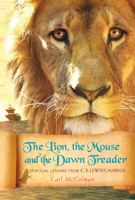 The Lion, the Mouse, and the Dawn Treader : Spiritual Lessons from C.S. Lewis's Narnia, PDF eBook