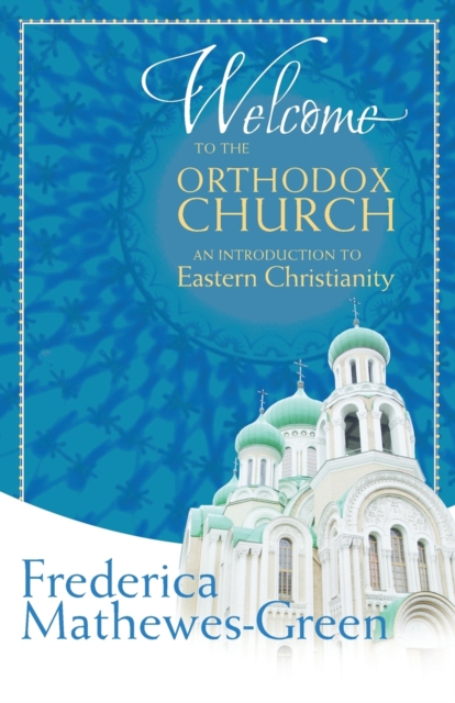 Welcome to the Orthodox Church : An Introduction to Eastern Christianity, Paperback / softback Book