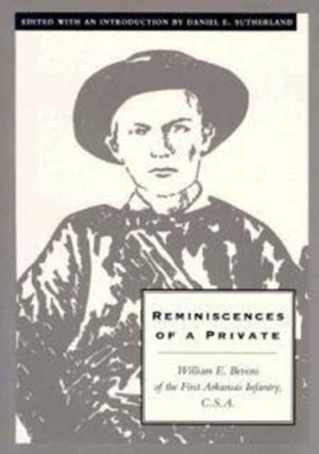 Reminiscences of a Private : William E. Bevens of the First Arkansas Infantry C.S.A., Hardback Book