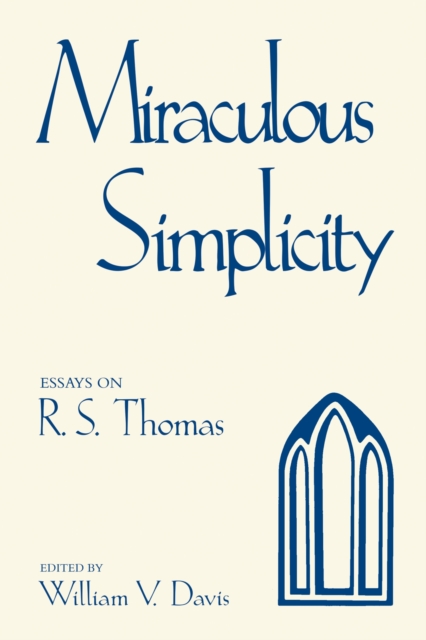 Miraculous Simplicity : Essays on R.S. Thomas, Hardback Book