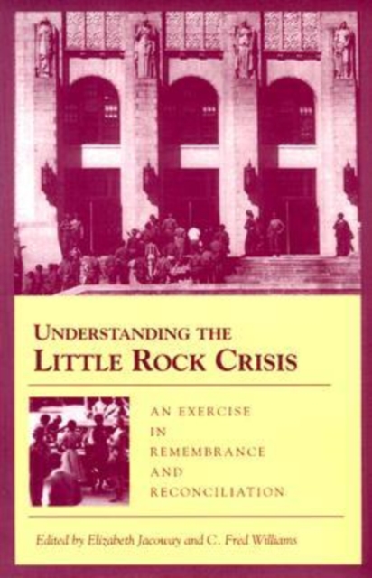 Understanding the Little Rock Crisis : An Exercise in Remembrance and Reconciliation, Paperback / softback Book