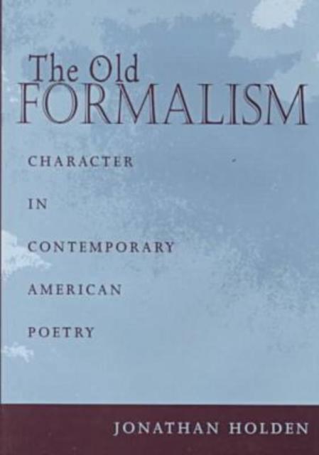 The Old Formalism : Character in Contemporary American Poetry, Hardback Book