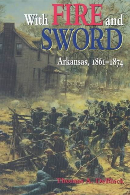 With Fire and Sword : Arkansas, 1861-1874, Paperback / softback Book