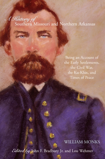 A History of Southern Missouri and Northern Arkansas : Being an Account of the Early Settlements, the Civil War, the Ku-Klux, and Times of Peace, Paperback / softback Book
