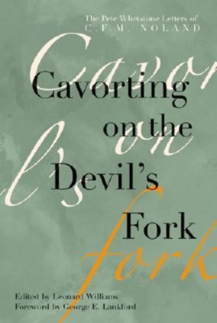 Cavorting on the Devil's Fork : The Pete Whetstone Letters of C. F. M. Noland, Paperback / softback Book