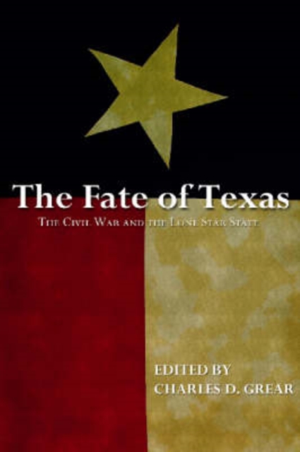 The Fate of Texas : The Civil War and the Lone Star State, Hardback Book