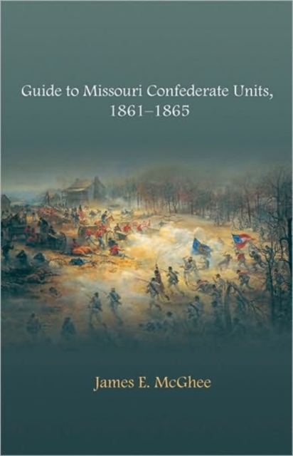 Guide to Missouri Confederate Units, 1861-1865, Paperback / softback Book