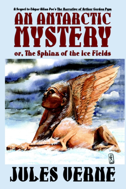 An Antarctic Mystery; Or, the Sphinx of the Ice Fields : A Sequel to Edgar Allan Poe's the Narrative of Arthur Gordon Pym, Paperback / softback Book