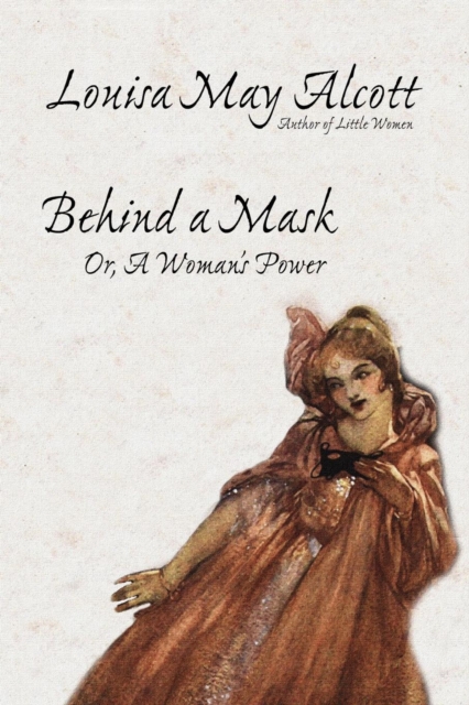 Behind a Mask, Or, a Woman's Power, Paperback / softback Book