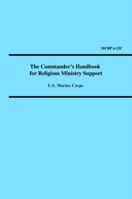 The Commander's Handbook for Religious Ministry Support (Marine Corps Reference Publication 6-12c), Paperback / softback Book