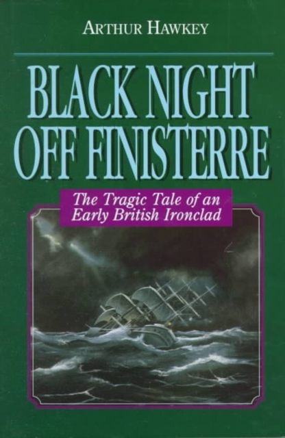 Black Night off Finisterre : The Tragic Tale of an Early British Ironclad, Hardback Book
