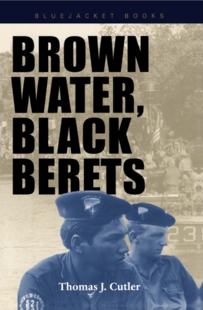 Brown Water, Black Berets : Coastal and Riverine Warfare in Vietnam, Paperback / softback Book